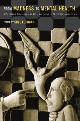 bokomslag From Madness to Mental Health: Psychiatric Disorder and Its Treatment in Western Civilization