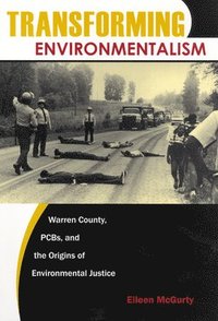 bokomslag Transforming Environmentalism: Warren County, Pcbs, and the Origins of Environmental Justice