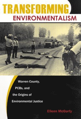 bokomslag Transforming Environmentalism: Warren County, Pcbs, and the Origins of Environmental Justice