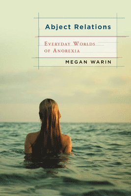 bokomslag Abject Relations: Everyday Worlds of Anorexia