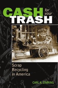 bokomslag Cash For Your Trash: Scrap Recycling in America