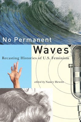 Nancy a. Hewitt, Nancy A. Hewitt, Nancy A Hewitt - No Permanent Waves: Recasting Histories of U.S. Feminism, Häftad