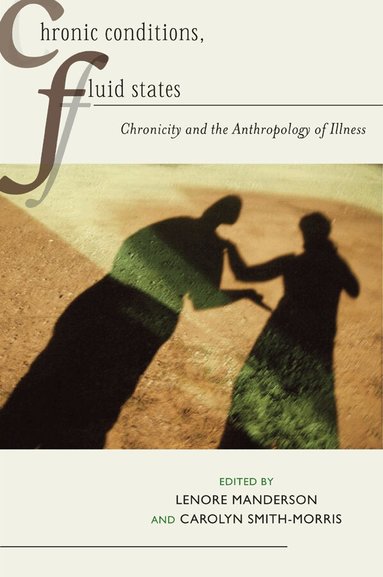 Lenore Manderson, Carolyn Smith-Morris - Chronic Conditions, Fluid States, Häftad