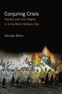 bokomslag Conjuring Crisis: Racism and Civil Rights in a Southern Military City