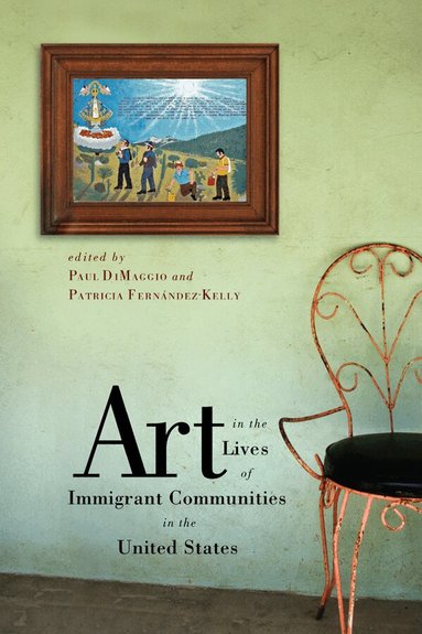 Paul DiMaggio, Patricia Fernandez-Kelly - Art in the Lives of Immigrant Communities in the United States, Häftad