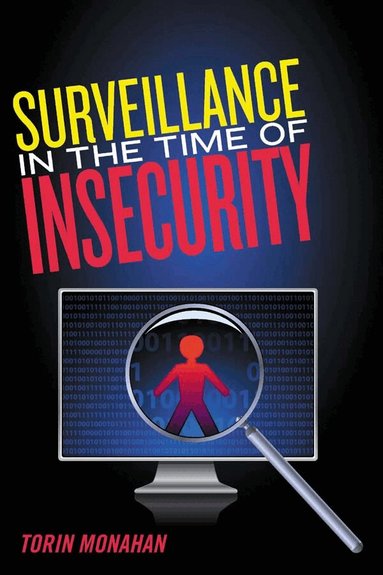 Torin Monahan - Surveillance in the Time of Insecurity, Inbunden