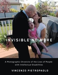bokomslag Invisible No More: A Photographic Chronicle of the Lives of People with Intellectual Disabilities