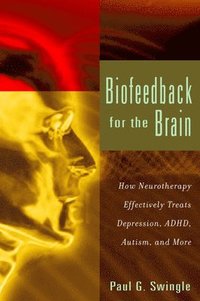 bokomslag Biofeedback for the Brain: How Neurotherapy Effectively Treats Depression, Adhd, Autism, and More