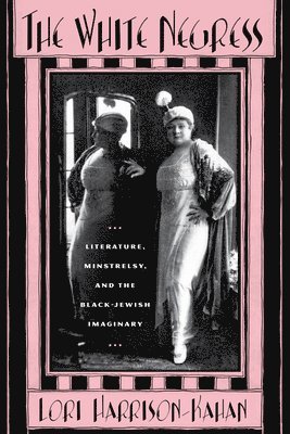bokomslag The White Negress: Literature, Minstrelsy, and the Black-Jewish Imaginary