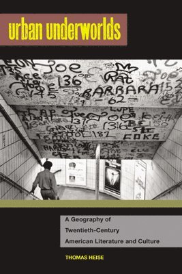 bokomslag Urban Underworlds: A Geography of Twentieth-Century American Literature and Culture