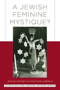 bokomslag A Jewish Feminine Mystique?: Jewish Women in Postwar America