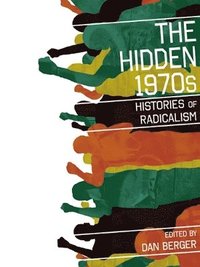 bokomslag The Hidden 1970s: Histories of Radicalism