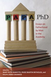 bokomslag Papa, PhD: Essays on Fatherhood by Men in the Academy