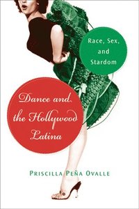 bokomslag Dance and the Hollywood Latina: Race, Sex, and Stardom