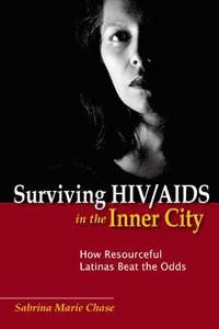 bokomslag Surviving HIV/AIDS in the Inner City: How Resourceful Latinas Beat the Odds
