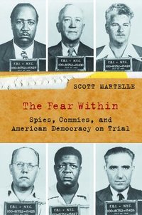 bokomslag The Fear Within: Spies, Commies, and American Democracy on Trial