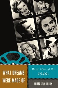 bokomslag What Dreams Were Made of: Movie Stars of the 1940s