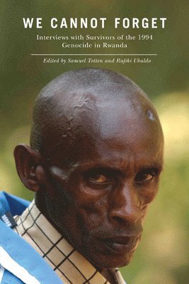 Samuel Totten - We Cannot Forget: Interviews with Survivors of the 1994 Genocide in Rwanda, Inbunden