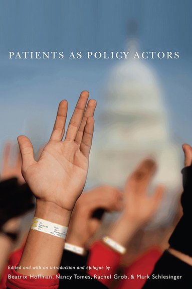 Beatrix Hoffman, Nancy Tomes, Rachel Grob, Mark Schlesinger - Patients As Policy Actors, Inbunden