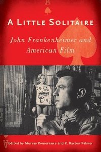 bokomslag A Little Solitaire: John Frankenheimer and American Film