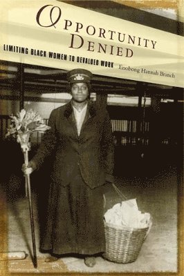 bokomslag Opportunity Denied: Limiting Black Women to Devalued Work