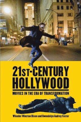 Wheeler Winston Dixon, Gwendolyn Audrey Foster - 21st-Century Hollywood: Movies in the Era of Transformation, Häftad