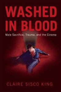 bokomslag Washed in Blood: Male Sacrifice, Trauma, and the Cinema