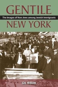 bokomslag Gentile New York: The Images of Non-Jews Among Jewish Immigrants