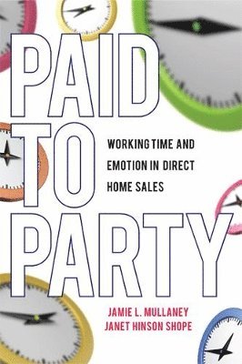 bokomslag Paid to Party: Working Time and Emotion in Direct Home Sales