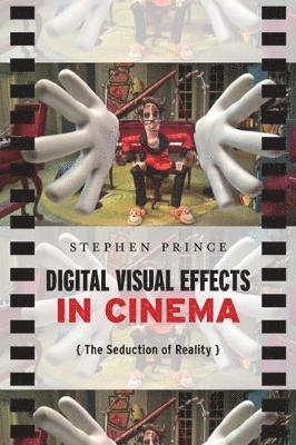Stephen Prince - Digital Visual Effects in Cinema: The Seduction of Reality, Häftad