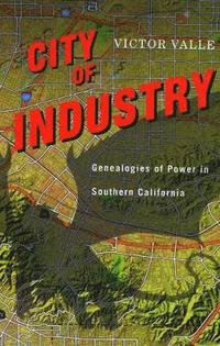 bokomslag City of Industry: Genealogies of Power in Southern California
