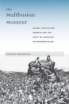 bokomslag The Malthusian Moment: Global Population Growth and the Birth of American Environmentalism