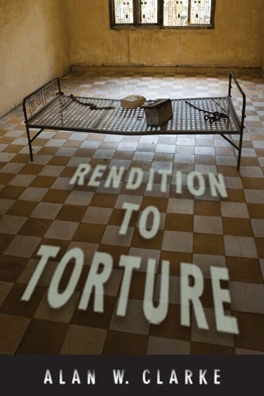 Alan W Clarke - Rendition to Torture, Inbunden