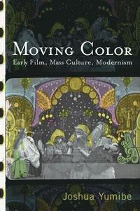 bokomslag Moving Color: Early Film, Mass Culture, Modernism