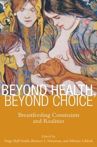 bokomslag Beyond Health, Beyond Choice: Breastfeeding Constraints and Realities