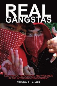 bokomslag Real Gangstas: Legitimacy, Reputation, and Violence in the Intergang Environment