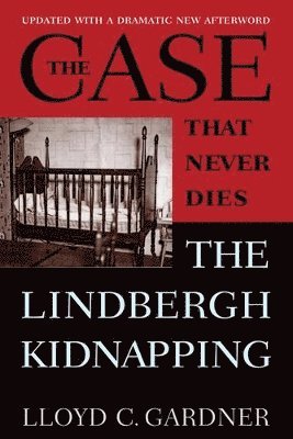 bokomslag The Case That Never Dies: The Lindbergh Kidnapping