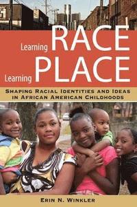 bokomslag Learning Race, Learning Place: Shaping Racial Identities and Ideas in African American Childhoods