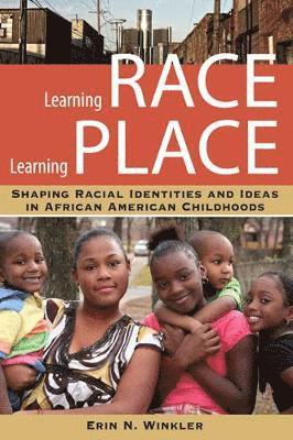 bokomslag Learning Race, Learning Place: Shaping Racial Identities and Ideas in African American Childhoods