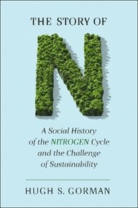 bokomslag The Story of N: A Social History of the Nitrogen Cycle and the Challenge of Sustainability