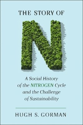 bokomslag The Story of N: A Social History of the Nitrogen Cycle and the Challenge of Sustainability