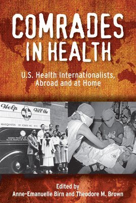 Anne-Emanuelle Birn, Theodore M. Brown - Comrades in Health, Inbunden