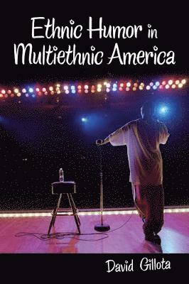 David Gillota - Ethnic Humor in Multiethnic America, Inbunden
