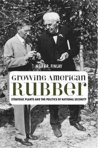 bokomslag Growing American Rubber: Strategic Plants and the Politics of National Security