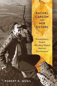 bokomslag Rachel Carson and Her Sisters: Extraordinary Women Who Have Shaped America's Environment