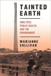 bokomslag Tainted Earth: Smelters, Public Health, and the Environment