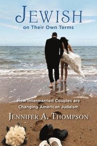 bokomslag Jewish on Their Own Terms: How Intermarried Couples are Changing American Judaism