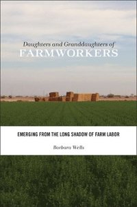 bokomslag Daughters and Granddaughters of Farmworkers: Emerging from the Long Shadow of Farm Labor