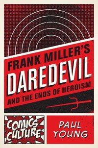 bokomslag Frank Miller's Daredevil and the Ends of Heroism
