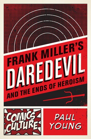 Paul Young - Frank Miller's Daredevil and the Ends of Heroism, Häftad